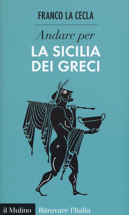 Andare per la Sicilia dei greci - Franco La Cecla - copertina