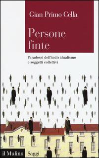 Persone finte. Paradossi dell'individualismo e soggetti collettivi -  G. Primo Cella - copertina