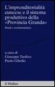 L' imprenditorialità cuneese e il sistema produttivo della «Provincia Granda». Studi e testimonianze - copertina