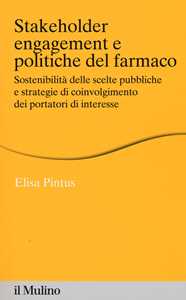 Stakeholder engagement e politiche del farmaco. Sostenibilità delle scelte pubbliche e strategie di coinvolgimento dei portatori di interesse