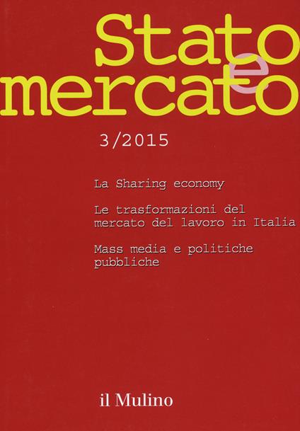 Stato e mercato. Quadrimestrale di analisi dei meccanismi e delle istituzioni sociali, politiche ed economiche (2015). Vol. 3 - copertina