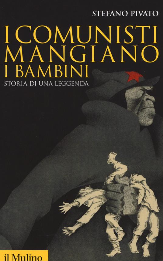 I comunisti mangiano i bambini. Storia di una leggenda -  Stefano Pivato - copertina