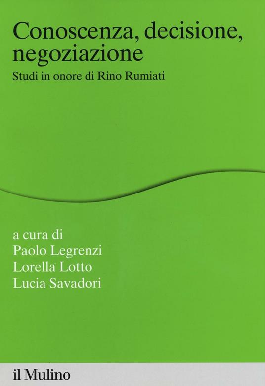 Conoscenza, decisione, negoziazione. Studi in onore di Rino Rumiati - copertina