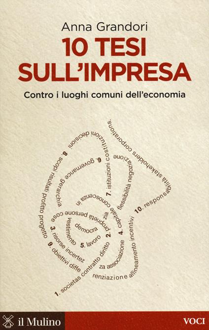 10 tesi sull'impresa. Contro i luoghi comuni dell'economia -  Anna Grandori - copertina