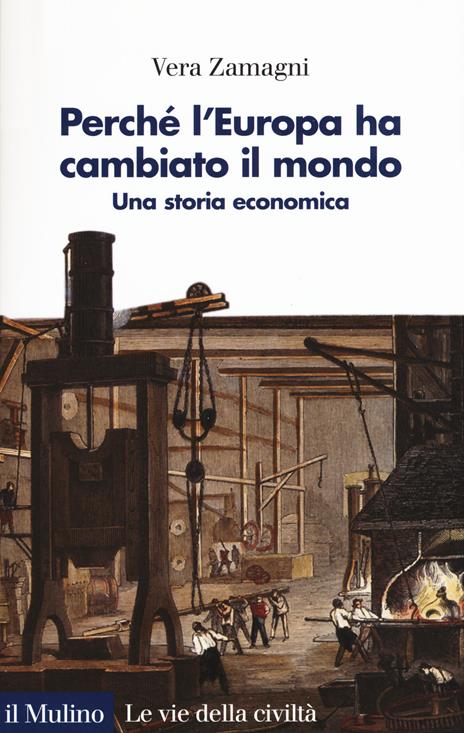 Perché l'Europa ha cambiato il mondo. Una storia economica - Vera Zamagni - copertina