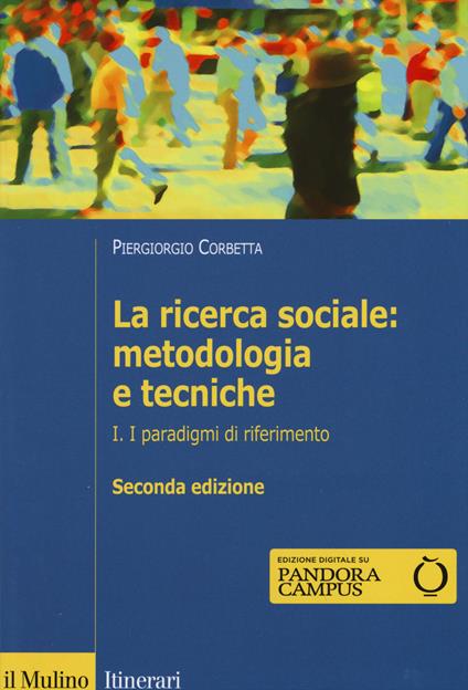 La ricerca sociale: metodologia e tecniche. Vol. 1: I paradigmi di  riferimento. - Piergiorgio Corbetta - Libro - Il Mulino - Itinerari | IBS