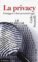 La privacy. Proteggere i dati personali oggi