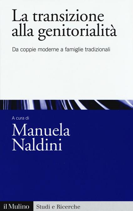 La transizione alla genitorialità. Da coppie moderne a famiglie tradizionali - copertina