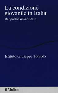 La condizione giovanile in Italia. Rapporto giovani 2016