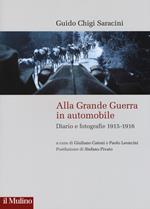 Alla grande guerra in automobile. Diari e fotografie (1915-1916)