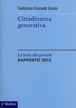 Cittadinanza generativa. La lotta alla povertà. Rapporto 2015