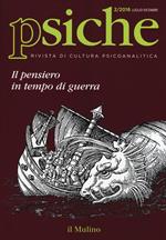 Psiche. Rivista di cultura psicoanalitica (2016). Vol. 2: Il pensiero in tempo di guerra