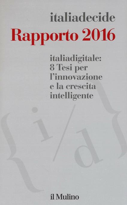 Italiadigitale: 8 tesi per l'innovazione e la crescita intelligente. Rapporto 2016 - copertina