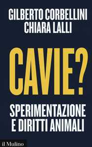 Cavie? Sperimentazione e diritti animali