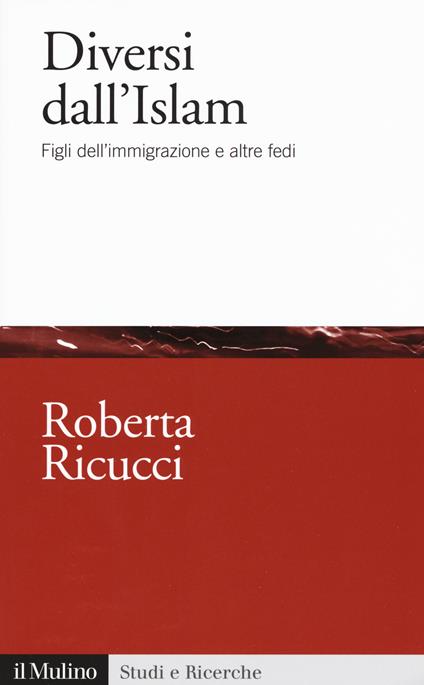 Diversi dall'Islam. Figli dell'immigrazione e altre fedi -  Roberta Ricucci - copertina