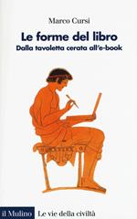 Le forme del libro. Dalla tavoletta cerata all'e-book