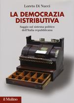 La democrazia distributiva. Saggio sul sistema politico dell'Italia repubblicana