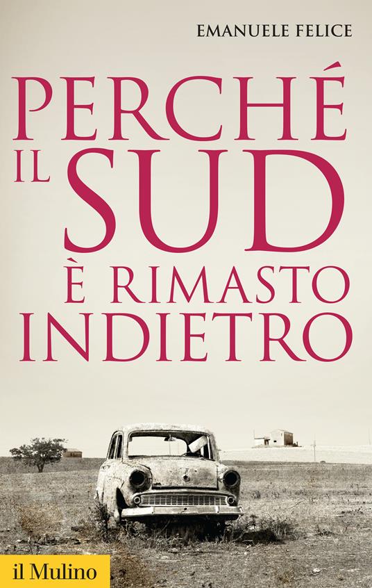 Perché il Sud è rimasto indietro - Emanuele Felice - copertina