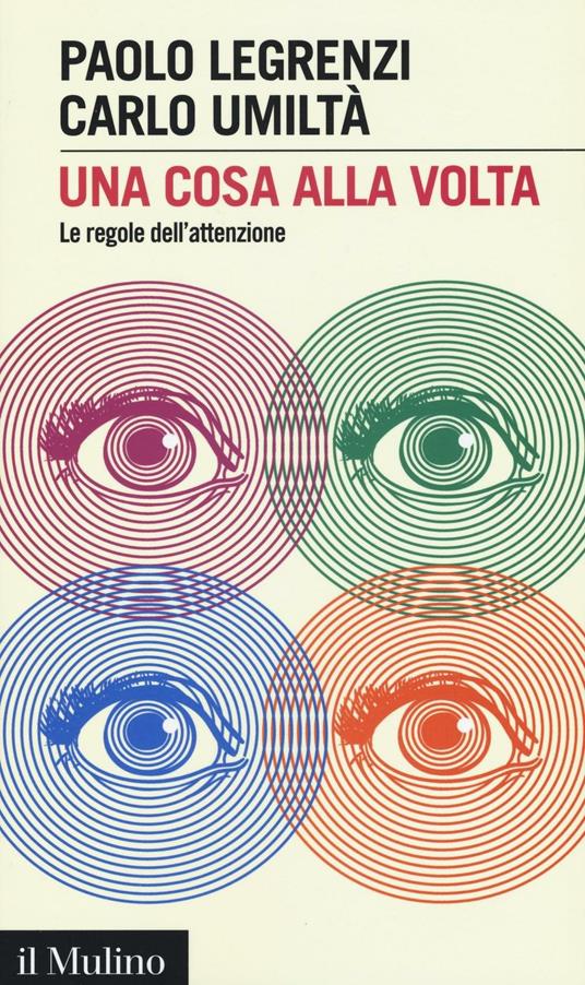 Una cosa alla volta. Le regole dell'attenzione - Paolo Legrenzi,Carlo Umiltà - copertina