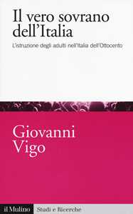 Il vero sovrano dell'Italia. L'istruzione degli adulti nell'Italia dell'Ottocento