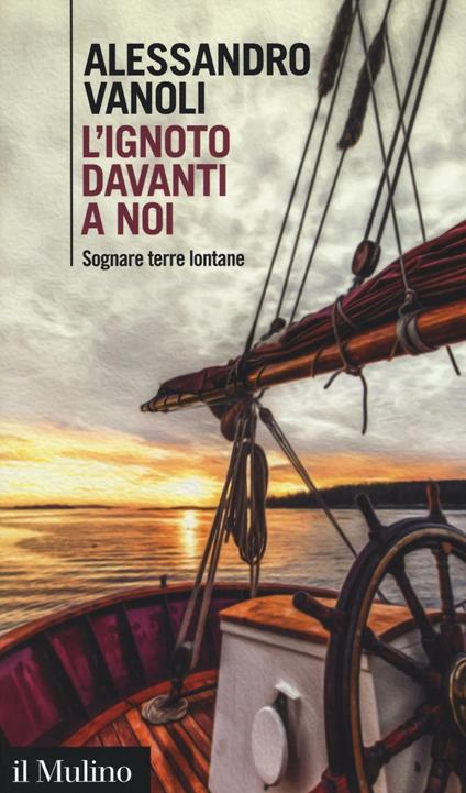 L' ignoto davanti a noi. Sognare terre lontane -  Alessandro Vanoli - copertina