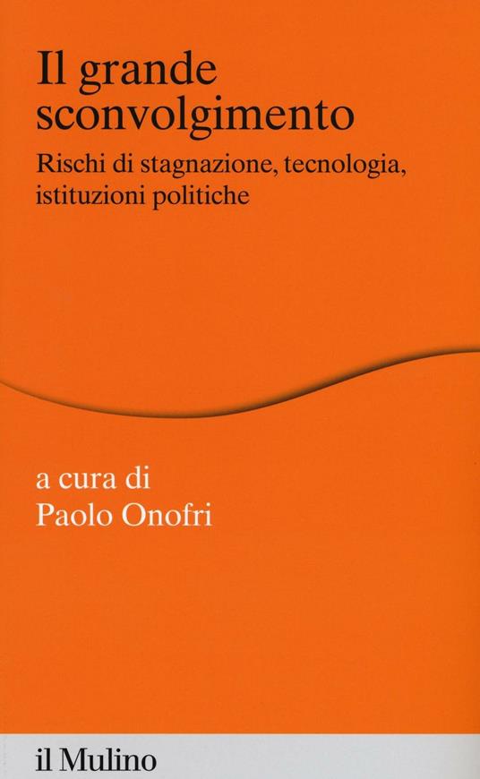 Il grande sconvolgimento. Rischi di stagnazione, tecnologia, istituzioni politiche - copertina