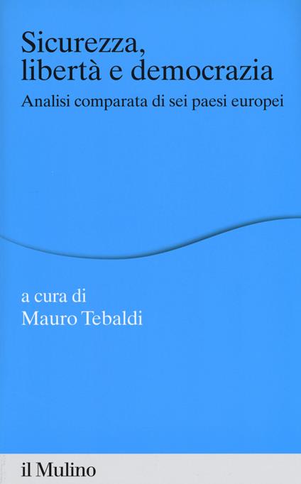 Sicurezza, libertà e democrazia. Analisi comparata di sei paesi europei - copertina