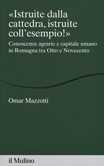 «Istruite dalla cattedra, istruite coll'esempio!». Conoscenze agrarie e capitale umano in Romagna tra Otto e Novecento