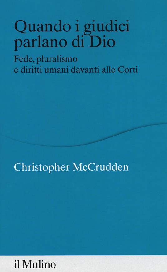 Quando i giudici parlano di Dio. Fede, pluralismo e diritti umani davanti alle Corti - Christopher McCrudden - copertina