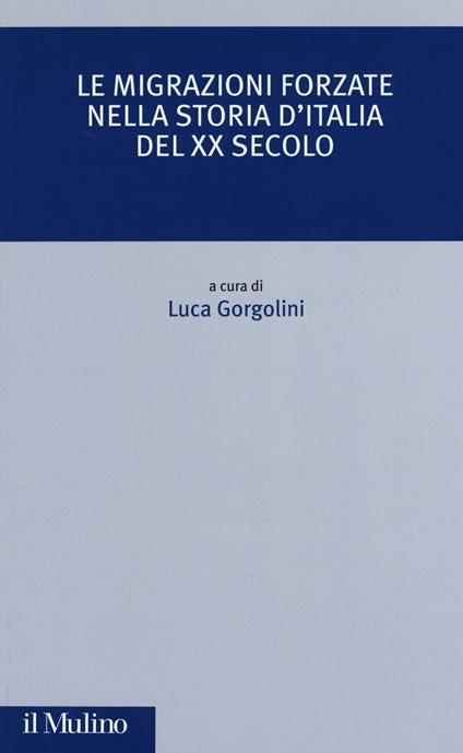 Le migrazioni forzate nella storia d'Italia del XX secolo - Gorgolini  - copertina