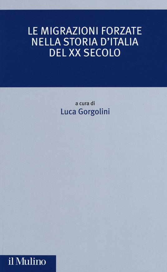 Le migrazioni forzate nella storia d'Italia del XX secolo - Gorgolini  - copertina