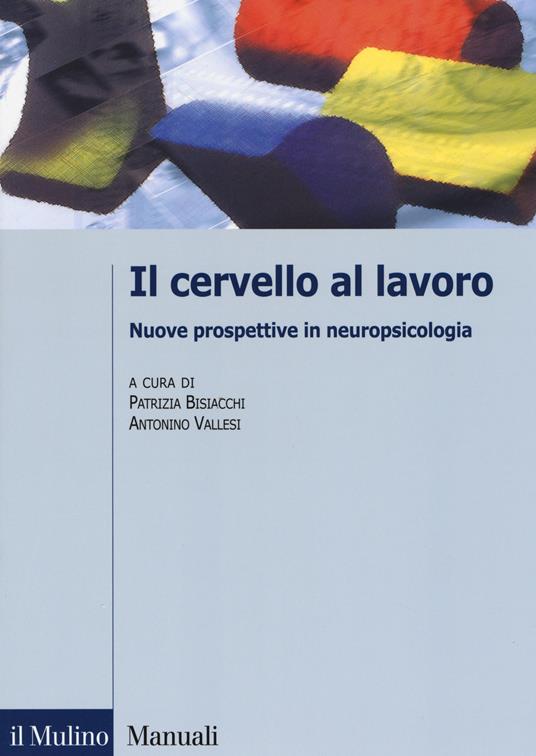 Il cervello al lavoro. Nuove prospettive in neuropsicologia - copertina