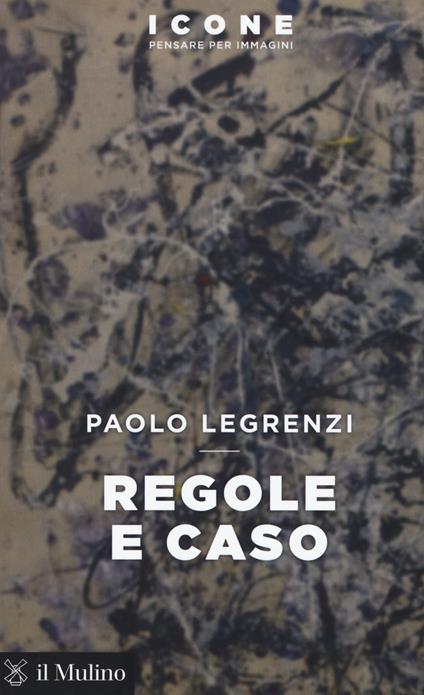 Regole e caso -  Paolo Legrenzi - copertina