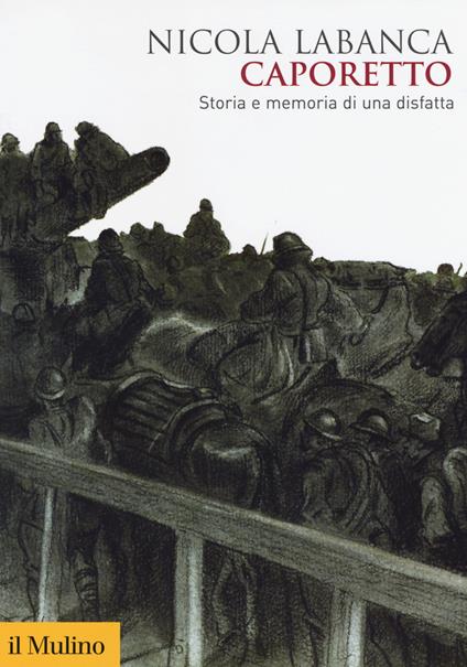 Caporetto. Storia e memoria di una disfatta - Nicola Labanca - copertina