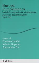 Europa in movimento. Mobilità e migrazioni tra integrazione europea e decolonizzazione, 1945-1992