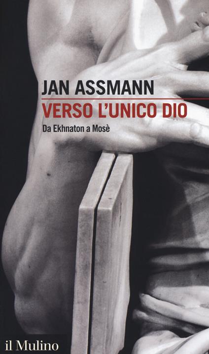 Verso l'unico dio. Da Ekhnaton a Mosè -  Jan Assmann - copertina