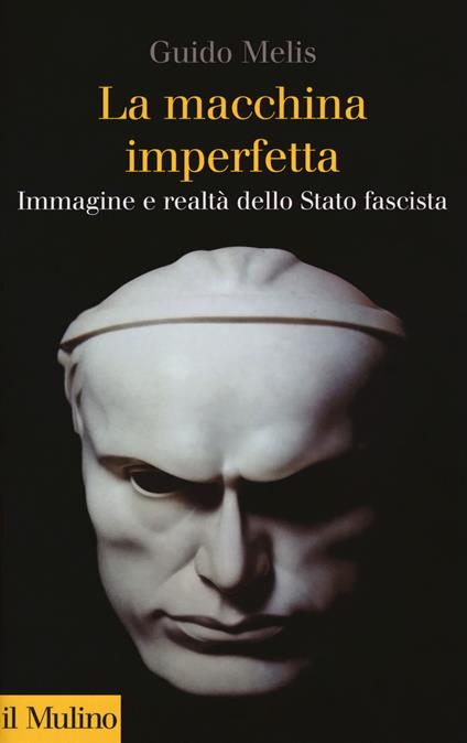 La macchina imperfetta. Immagine e realtà dello Stato fascista - Guido Melis - copertina