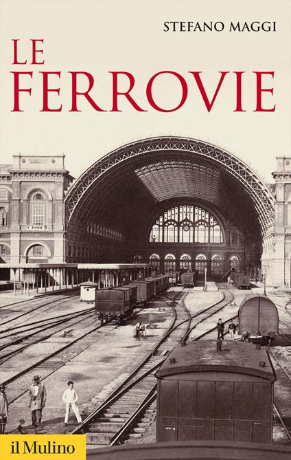 Le ferrovie. Nuova ediz. - Stefano Maggi - copertina