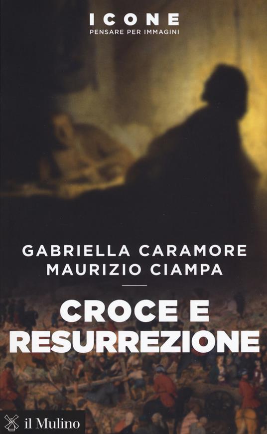 Croce e resurrezione -  Gabriella Caramore, Maurizio Ciampa - copertina