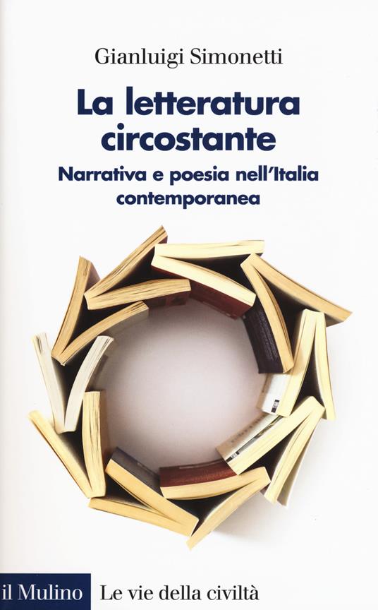 La letteratura circostante. Narrativa e poesia nell'Italia