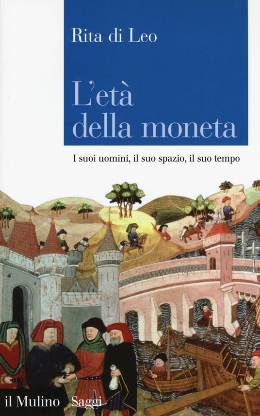 L' età della moneta. I suoi uomini, il suo spazio, il suo tempo -  Rita Di Leo - copertina