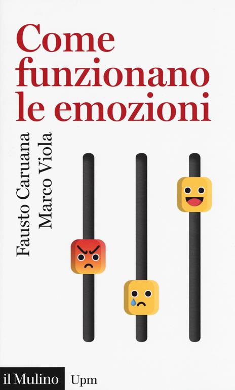 Come funzionano le emozioni - Fausto Caruana,Marco Viola - 2