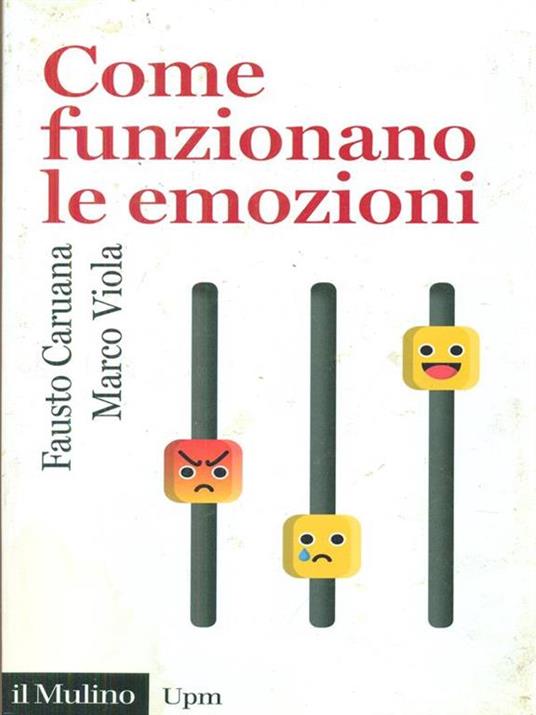 Come funzionano le emozioni - Fausto Caruana,Marco Viola - 3