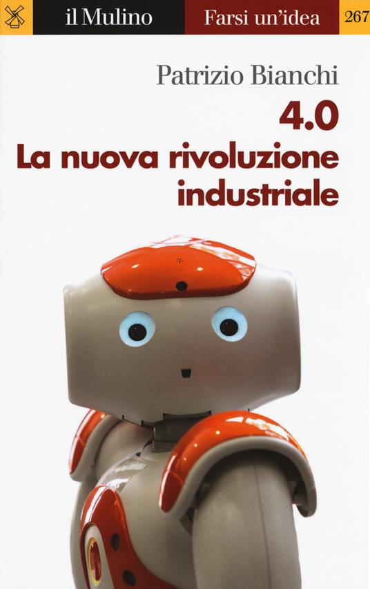 4.0 La nuova rivoluzione industriale - Patrizio Bianchi - copertina