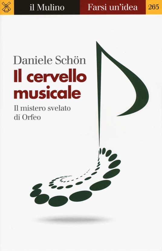 Il cervello musicale. Il mistero svelato di Orfeo -  Daniele Schön - copertina