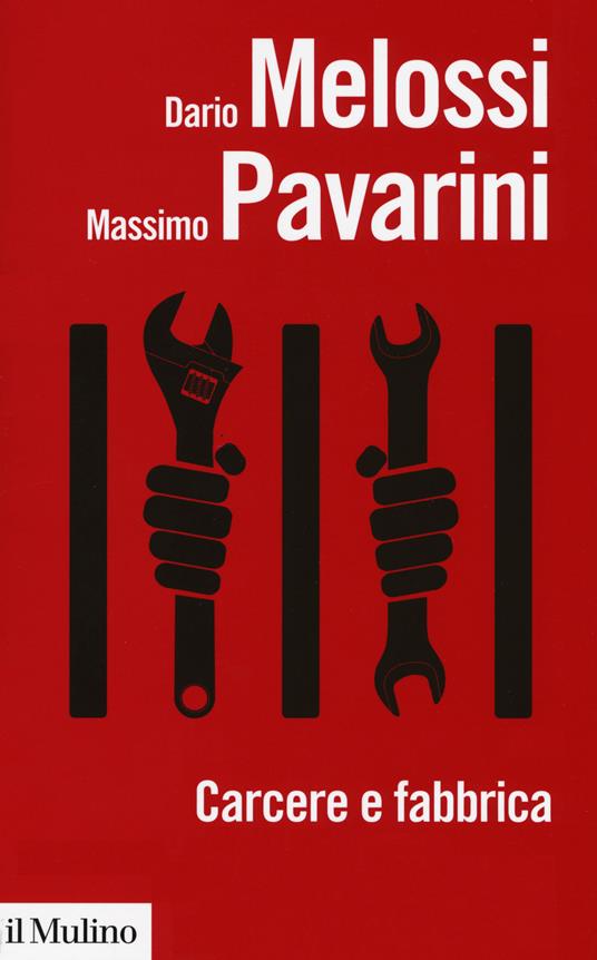 Carcere e fabbrica. Alle origini del sistema penitenziario - Dario Melossi,Massimo Pavarini - copertina