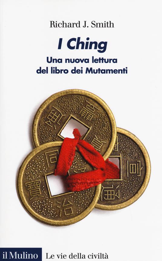 I Ching. Una nuova lettura del libro dei Mutamenti - Richard J. Smith - copertina