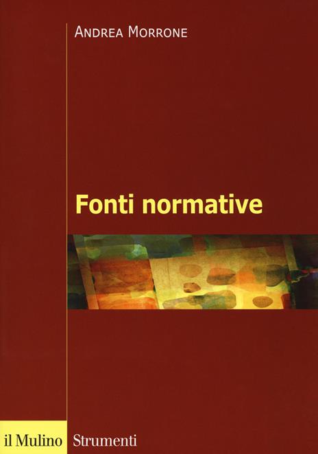 Fonti normative. Concetti generali, problemi, casi - Andrea Morrone - copertina