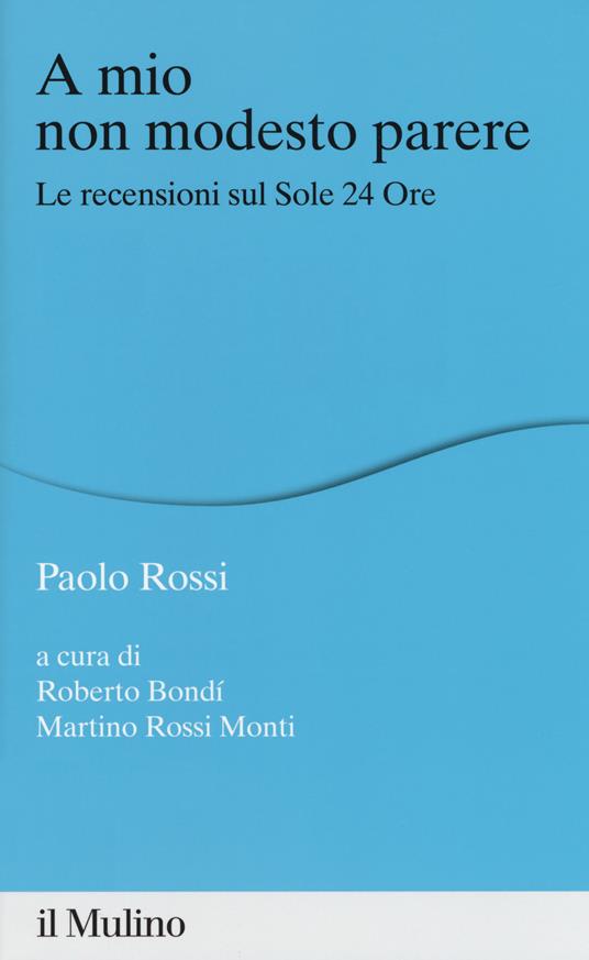 A mio non modesto parere. Le recensioni sul Sole 24 Ore - Paolo Rossi - copertina