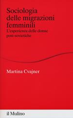 Sociologia delle migrazioni femminili. L'esperienza delle donne post-sovietiche